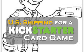 Kickstarter Topic #5 - Shipping a Kickstarter Card Game (U.S.)